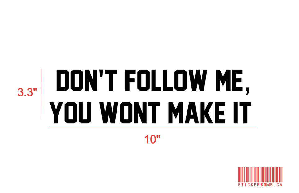 Don't Follow Me You Won't Make It Decal