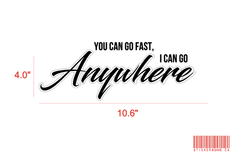 You Can Go Fast I Can Go Anywhere Decal